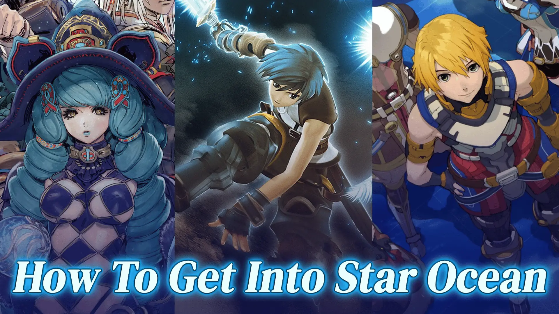 How To Get Into Star Ocean; The Beginner’s Guide