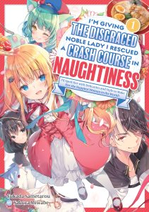 Im Giving the Disgraced Noble Lady I Rescued a Crash Course in Naughtiness Vol. 1 Light Novel