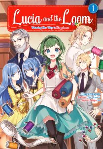 Lucia and the Loom Weaving Her Way to Happiness Vol. 1 Light Novel