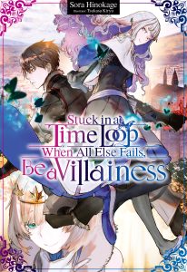 Stuck in a Time Loop When All Else Fails Be a Villainess Vol. 1 Light Novel
