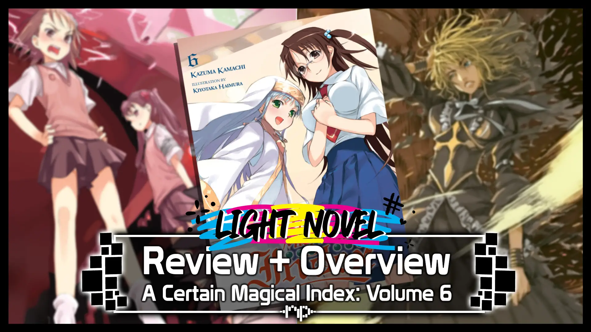A Certain Magical Index Vol. 6 Review + Overview — Kazakiri Hyouka Arc — English Puritanism, Coalesced Manifestation & Artificial Heaven
