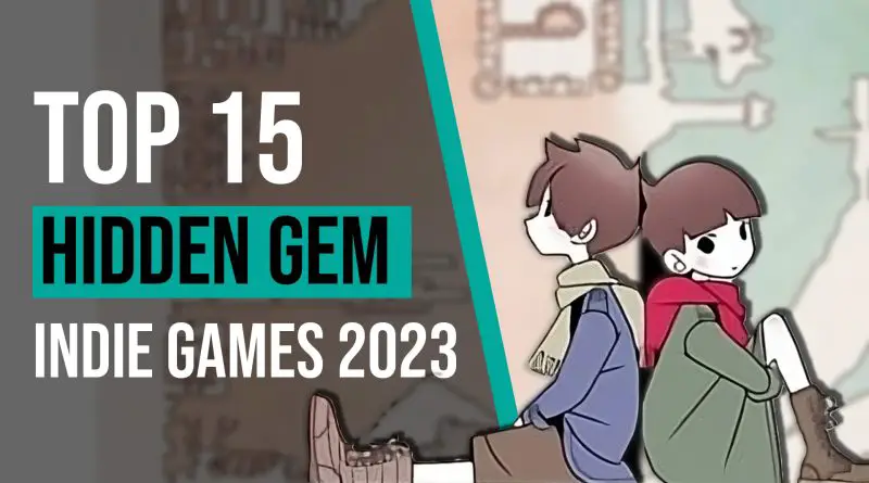 Top 15 Hidden Gem Indie Games 2023: Gaming’s Best-Kept Secrets
